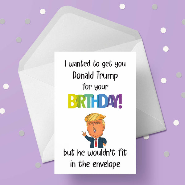 Donald Trump Funny Birthday Card "I wanted to get you Donald...."