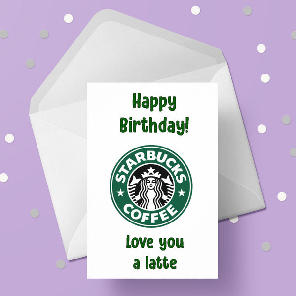 Starbucks Coffee Logo Birthday Card - Love you a latte